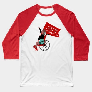 Nothing About Us Without Us - Wheelchair Activist Holding a Flag Baseball T-Shirt